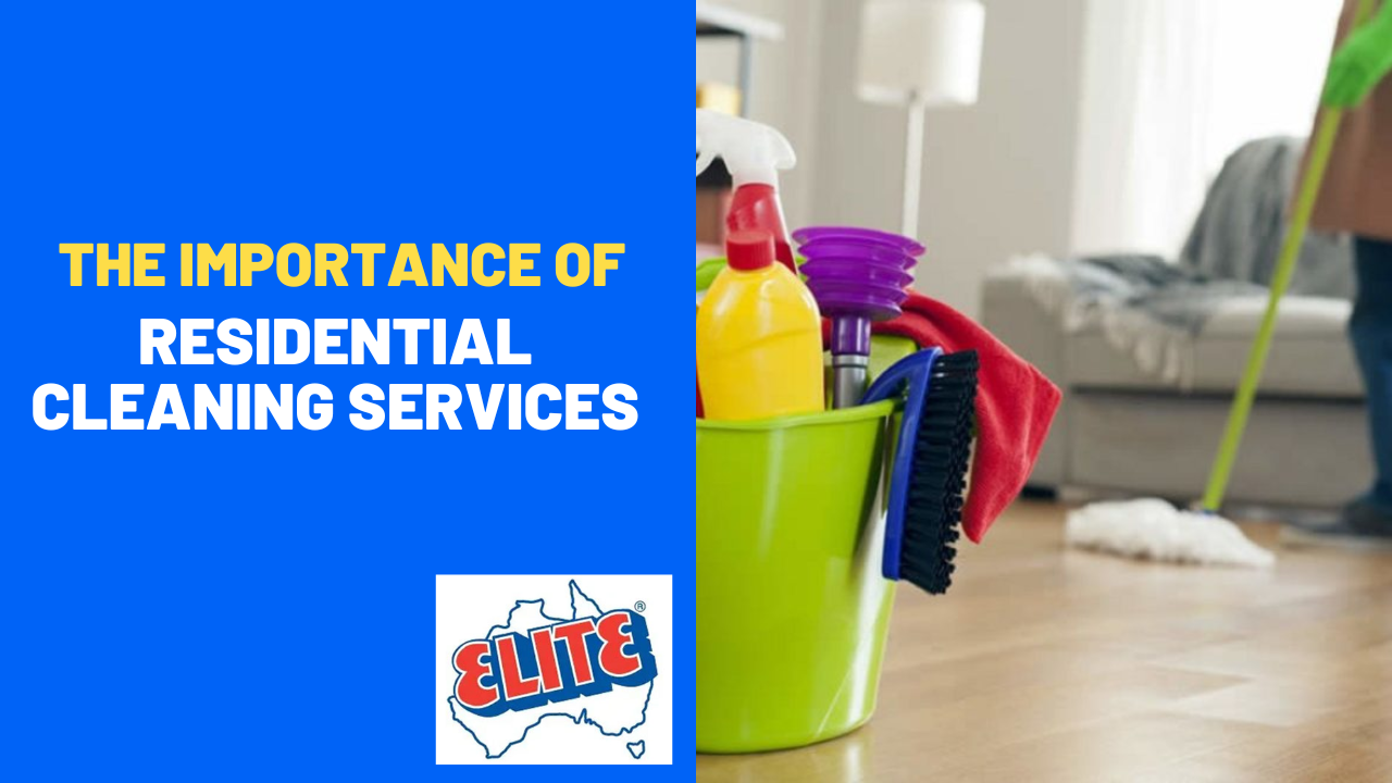 The Importance of Residential Cleaning Services